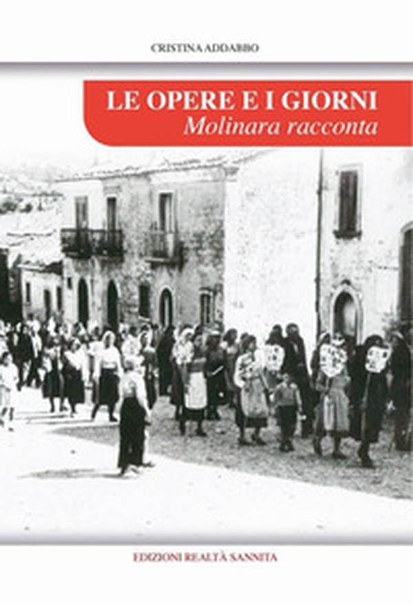 Le opere e i giorni. Molinara racconta - Librerie.coop Le opere e i giorni. Molinara racconta - Librerie.coop