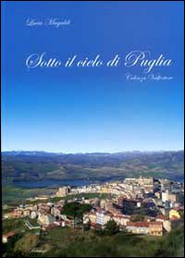 Sotto il cielo di Puglia. Celenza Valfortore - Librerie.coop Sotto il cielo di Puglia. Celenza Valfortore - Librerie.coop