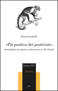 «Più positivo dei positivisti». Antropologia, psicologia, evoluzionismo in Tito Vignoli - Librerie.coop