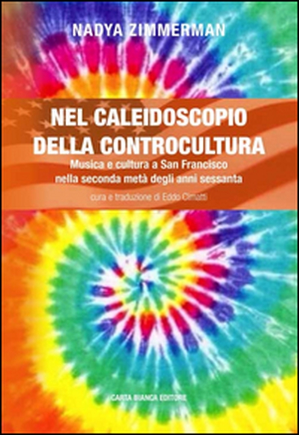 Nel caleidoscopio della controcultura. Musica e cultura a San Francisco nella seconda metà degli anni sessanta - Librerie.coop Nel caleidoscopio della controcultura. Musica e cultura a San Francisco nella seconda metà degli anni sessanta - Librerie.coop