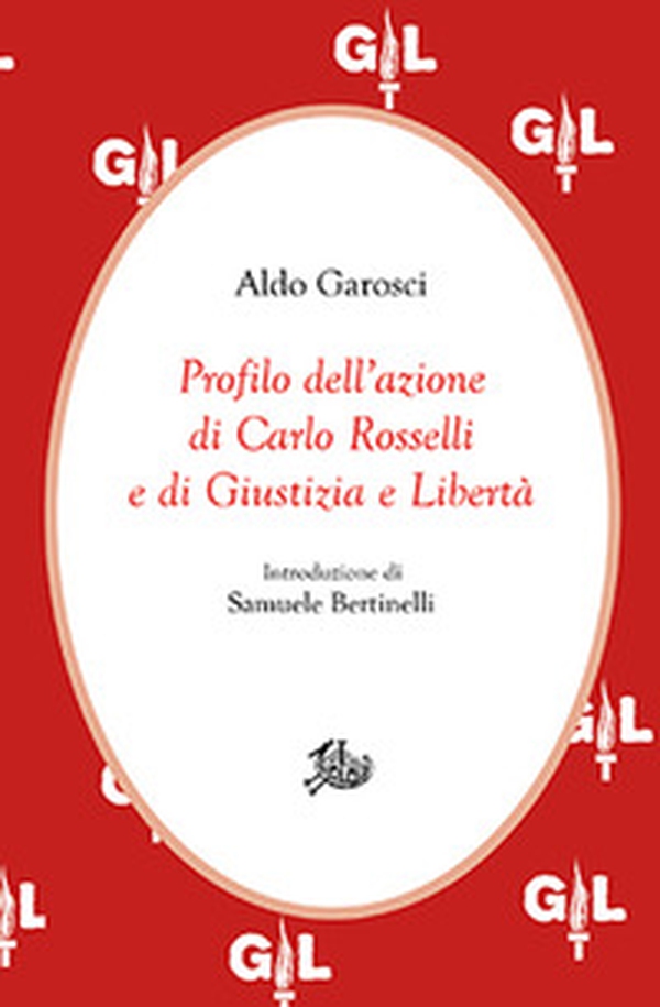 Profilo dell'azione di Carlo Rosselli e di Giustizia e Libertà - Librerie.coop Profilo dell'azione di Carlo Rosselli e di Giustizia e Libertà - Librerie.coop