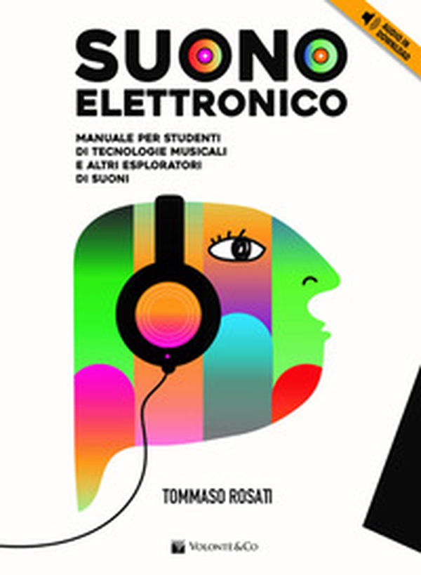Suono elettronico. Manuale per studenti di tecnologie musicali e altri esploratori di suoni - Librerie.coop Suono elettronico. Manuale per studenti di tecnologie musicali e altri esploratori di suoni - Librerie.coop