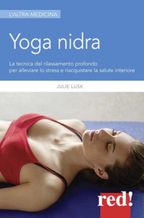 Yoga nidra. La tecnica del rilassamento profondo per combattere lo stress, chiarire l'inconscio e risvegliare la creatività - Librerie.coop Yoga nidra. La tecnica del rilassamento profondo per combattere lo stress, chiarire l'inconscio e risvegliare la creatività - Librerie.coop