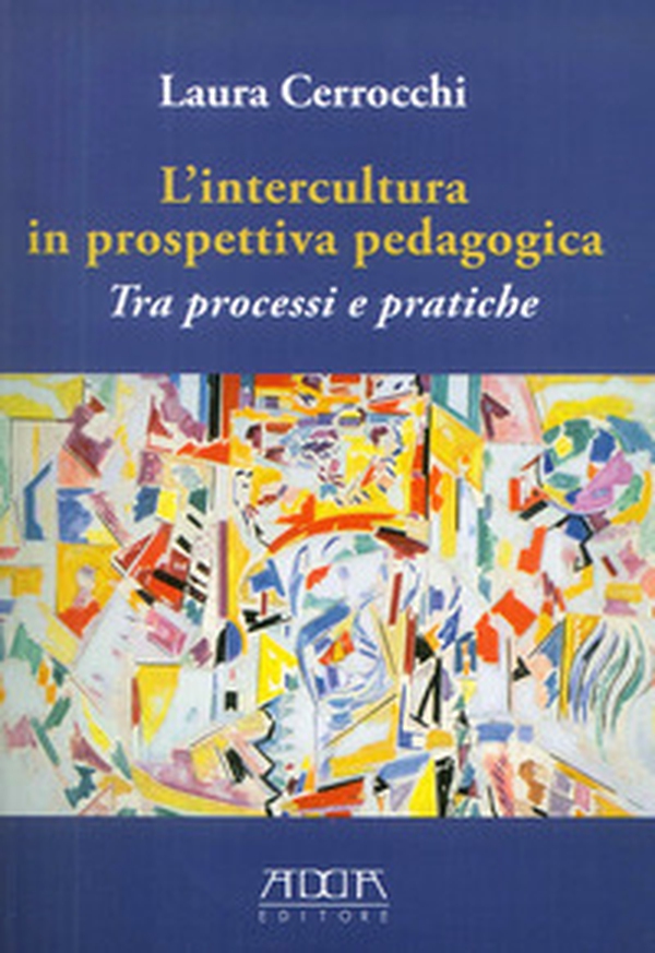 L'intercultura in prospettiva pedagogica. Tra processi e pratiche - Librerie.coop L'intercultura in prospettiva pedagogica. Tra processi e pratiche - Librerie.coop