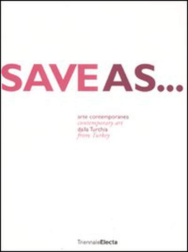 Save as... Arte contemporanea dalla Turkia. Catalogo dela mostra (Milano, 24 giugno-7 settembre 2008). Ediz. italiana e inglese - Librerie.coop Save as... Arte contemporanea dalla Turkia. Catalogo dela mostra (Milano, 24 giugno-7 settembre 2008). Ediz. italiana e inglese - Librerie.coop