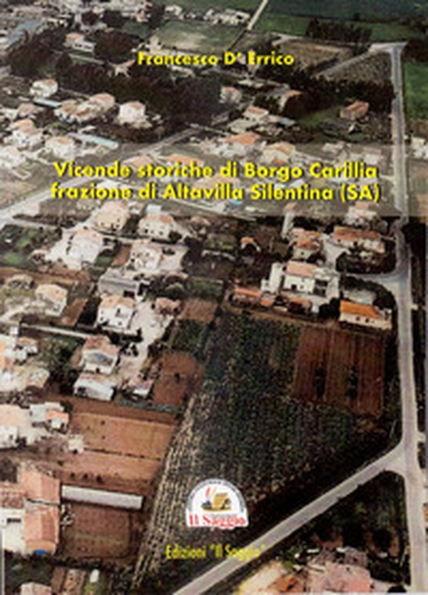 Vicende storiche di Borgo Carillia frazione di Altavilla Silentina (SA) - Librerie.coop Vicende storiche di Borgo Carillia frazione di Altavilla Silentina (SA) - Librerie.coop