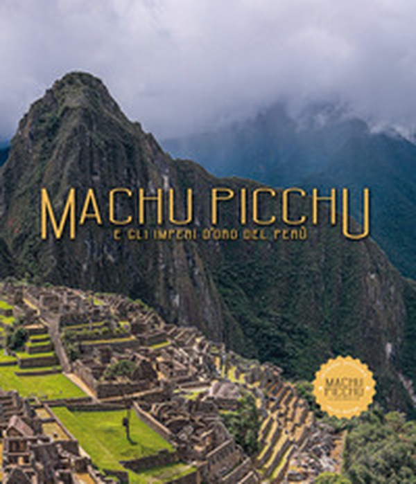 Machu Picchu. E gli imperi d'oro del Perú - Librerie.coop Machu Picchu. E gli imperi d'oro del Perú - Librerie.coop