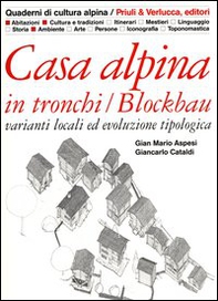 Casa alpina in tronchi/blockbau. Varianti locali ed evoluzione tipologica - Librerie.coop