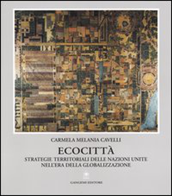 Ecocittà. Strategie territoriali delle Nazioni Unite nell'era della globalizzazione - Librerie.coop Ecocittà. Strategie territoriali delle Nazioni Unite nell'era della globalizzazione - Librerie.coop