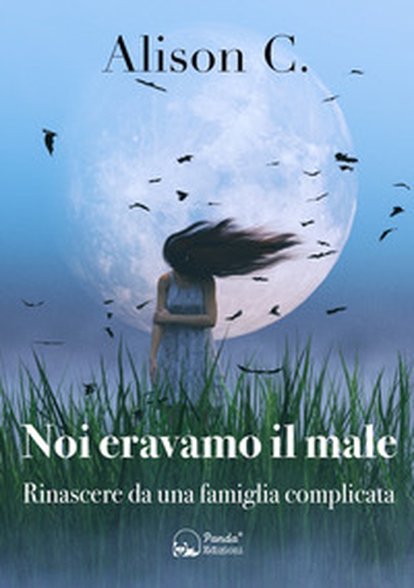 Noi eravamo il male. Rinascere da una famiglia complicata - Librerie.coop Noi eravamo il male. Rinascere da una famiglia complicata - Librerie.coop