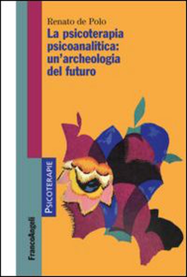 La psicoterapia psicoanalitica: un'archeologia del futuro - Librerie.coop La psicoterapia psicoanalitica: un'archeologia del futuro - Librerie.coop