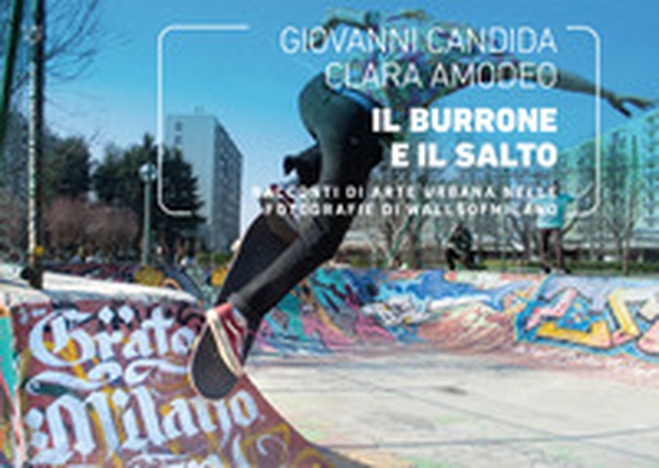 Il burrone e il salto. Racconti di arte urbana nelle fotografie di WallsOfMilano - Librerie.coop Il burrone e il salto. Racconti di arte urbana nelle fotografie di WallsOfMilano - Librerie.coop
