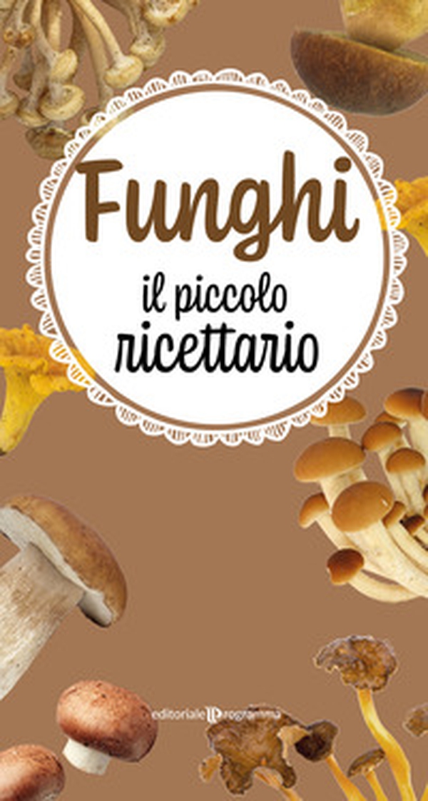 Funghi. Il piccolo ricettario - Librerie.coop Funghi. Il piccolo ricettario - Librerie.coop