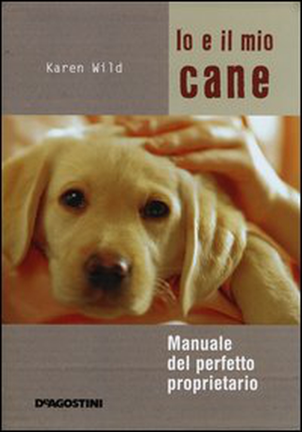 Io e il mio cane. Manuale del perfetto proprietario - Librerie.coop Io e il mio cane. Manuale del perfetto proprietario - Librerie.coop