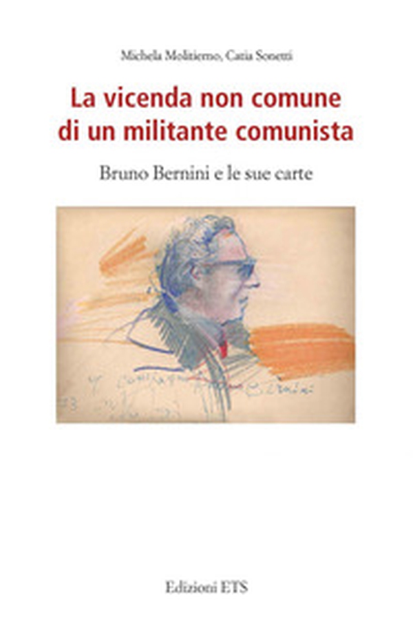 La vicenda non comune di un militante comunista. Bruno Bernini e le sue carte - Librerie.coop La vicenda non comune di un militante comunista. Bruno Bernini e le sue carte - Librerie.coop