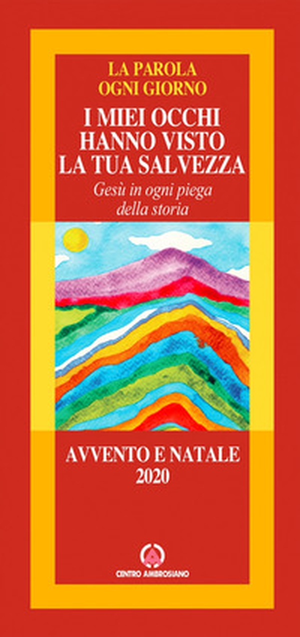 I miei occhi hanno visto la salvezza. Gesù in ogni piega della storia. Avvento e Natale 2020. La parola ogni giorno - Librerie.coop I miei occhi hanno visto la salvezza. Gesù in ogni piega della storia. Avvento e Natale 2020. La parola ogni giorno - Librerie.coop