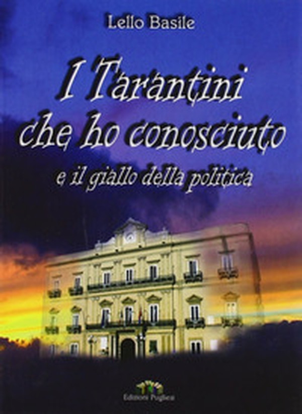 I tarantini che ho conosciuto e il giallo della politica - Librerie.coop I tarantini che ho conosciuto e il giallo della politica - Librerie.coop