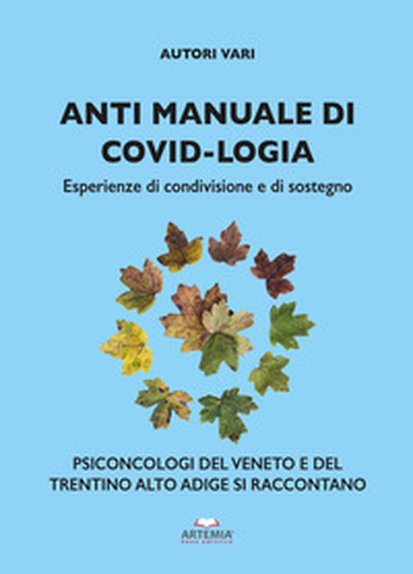 Anti manuale di covid-logia. Esperienze di condivisione e di sostegno - Librerie.coop Anti manuale di covid-logia. Esperienze di condivisione e di sostegno - Librerie.coop