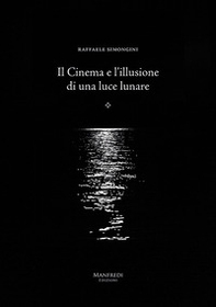 Il cinema e l'illusione di una luce lunare - Librerie.coop