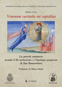 Venenum caritatis est cupiditas. La povertà volontaria secondo il De perfectione e l'Apologia pauperum di San Bonaventura - Librerie.coop