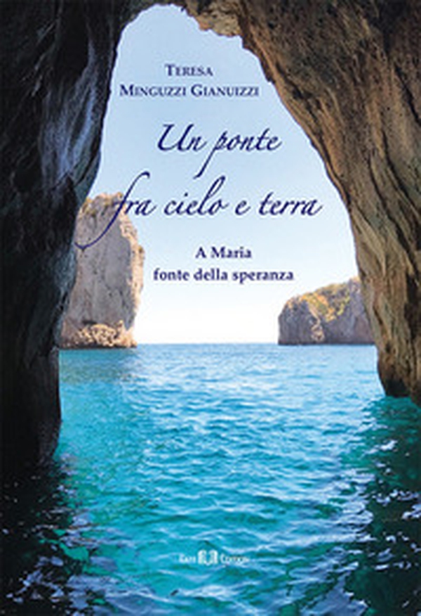 Un ponte fra cielo e terra. A Maria fonte della speranza - Librerie.coop Un ponte fra cielo e terra. A Maria fonte della speranza - Librerie.coop