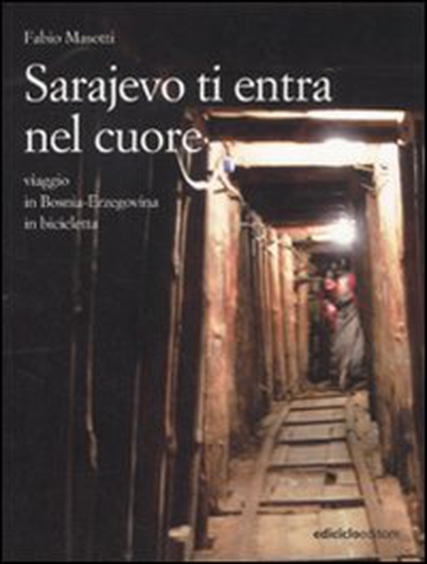 Sarajevo ti entra nel cuore. Viaggio in Bosnia-Erzegovina in bicicletta - Librerie.coop Sarajevo ti entra nel cuore. Viaggio in Bosnia-Erzegovina in bicicletta - Librerie.coop