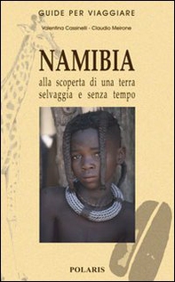 Namibia. Alla scoperta di una terra selvaggia e senza tempo - Librerie.coop