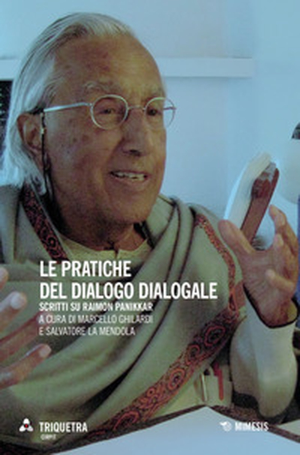 Le pratiche del dialogo dialogale. Scritti su Raimon Panikkar - Librerie.coop Le pratiche del dialogo dialogale. Scritti su Raimon Panikkar - Librerie.coop