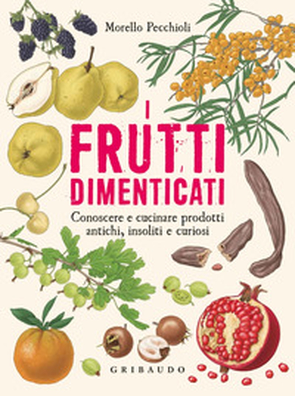 I frutti dimenticati. Conoscere e cucinare prodotti antichi, insoliti e curiosi - Librerie.coop I frutti dimenticati. Conoscere e cucinare prodotti antichi, insoliti e curiosi - Librerie.coop