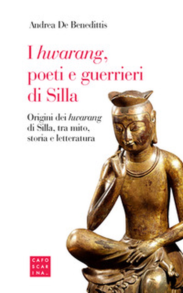 I «hwarang», poeti e guerrieri di Silla. Origini dei «hwarang» di Silla, tra mito, storia e letteratura - Librerie.coop I «hwarang», poeti e guerrieri di Silla. Origini dei «hwarang» di Silla, tra mito, storia e letteratura - Librerie.coop