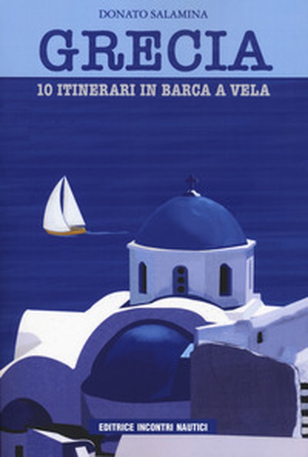 Grecia. 10 itinerari in barca a vela - Librerie.coop Grecia. 10 itinerari in barca a vela - Librerie.coop