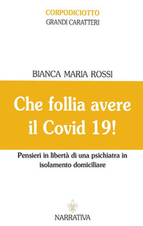 Che follia avere il Covid 19! Pensieri in libertà di una psichiatra in isolamento domiciliare - Librerie.coop Che follia avere il Covid 19! Pensieri in libertà di una psichiatra in isolamento domiciliare - Librerie.coop