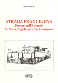 Strada Francigena. Percorsi nell'XI secolo fra Siena, Poggibonsi e San Gimignano - Librerie.coop