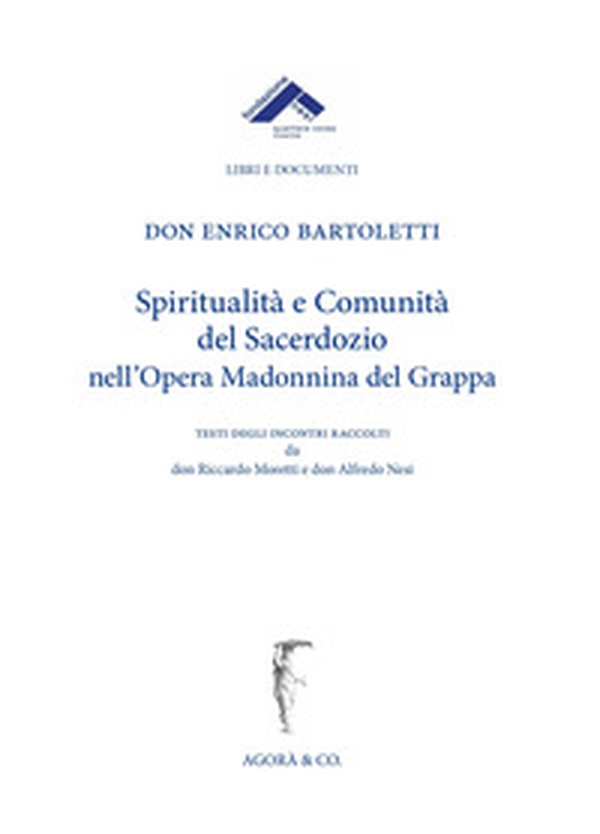 Spiritualità e comunità del sacerdozio nell'Opera Madonnina del Grappa - Librerie.coop Spiritualità e comunità del sacerdozio nell'Opera Madonnina del Grappa - Librerie.coop