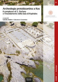 Archeologia protobizantina a Kos. Il complesso di S. Stefano e l'insediamento della baia di Kephalos - Librerie.coop