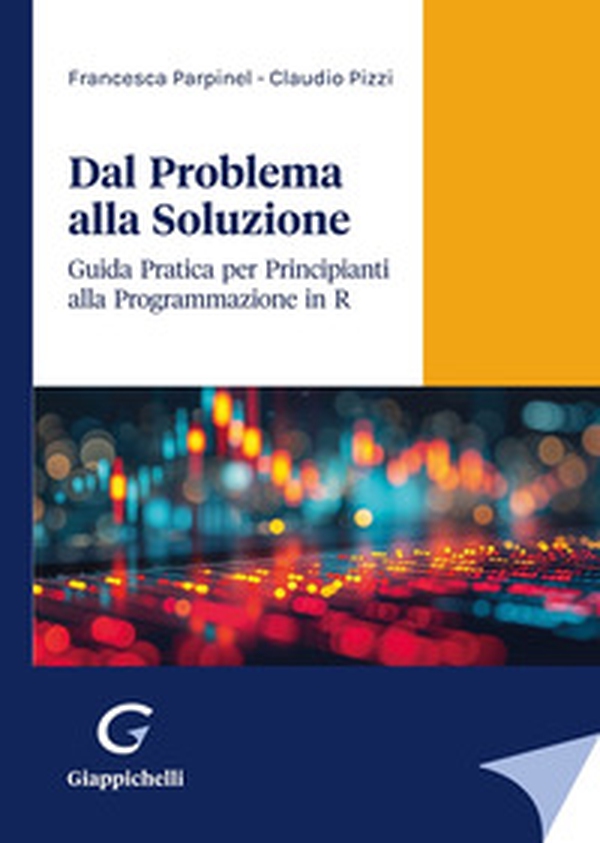 Dal problema alla soluzione. Guida pratica per principianti alla programmazione in R - Librerie.coop Dal problema alla soluzione. Guida pratica per principianti alla programmazione in R - Librerie.coop