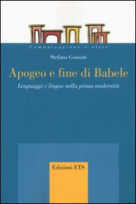Apogeo e fine di Babele. Linguaggi e lingue nella prima modernità - Librerie.coop