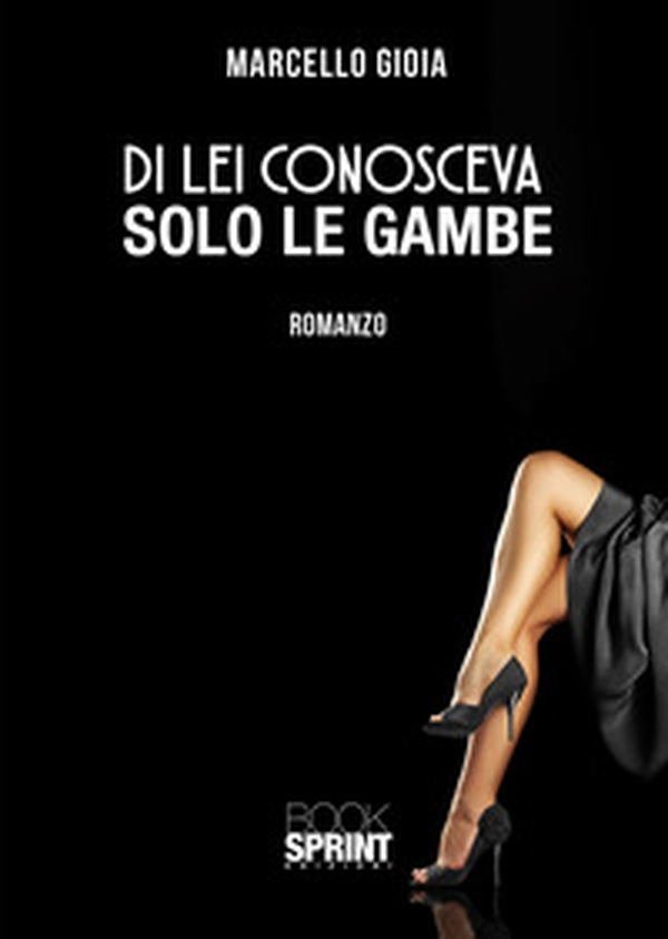 Di lei conosceva solo le gambe - Librerie.coop Di lei conosceva solo le gambe - Librerie.coop
