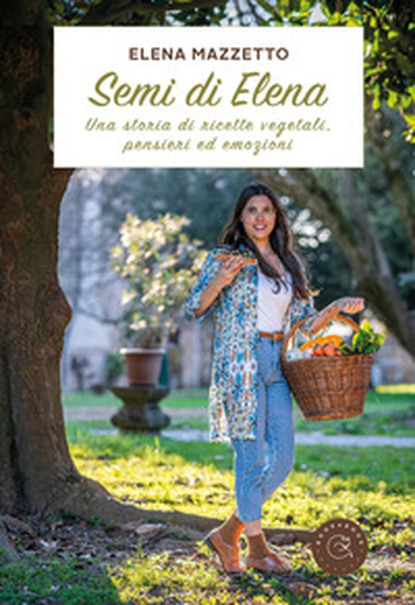 Semi di Elena. Una storia di ricette vegetali, pensieri ed emozioni - Librerie.coop Semi di Elena. Una storia di ricette vegetali, pensieri ed emozioni - Librerie.coop