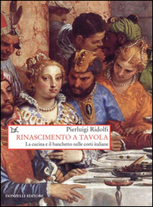 Rinascimento a tavola. La cucina e il banchetto nelle corti italiane - Librerie.coop Rinascimento a tavola. La cucina e il banchetto nelle corti italiane - Librerie.coop