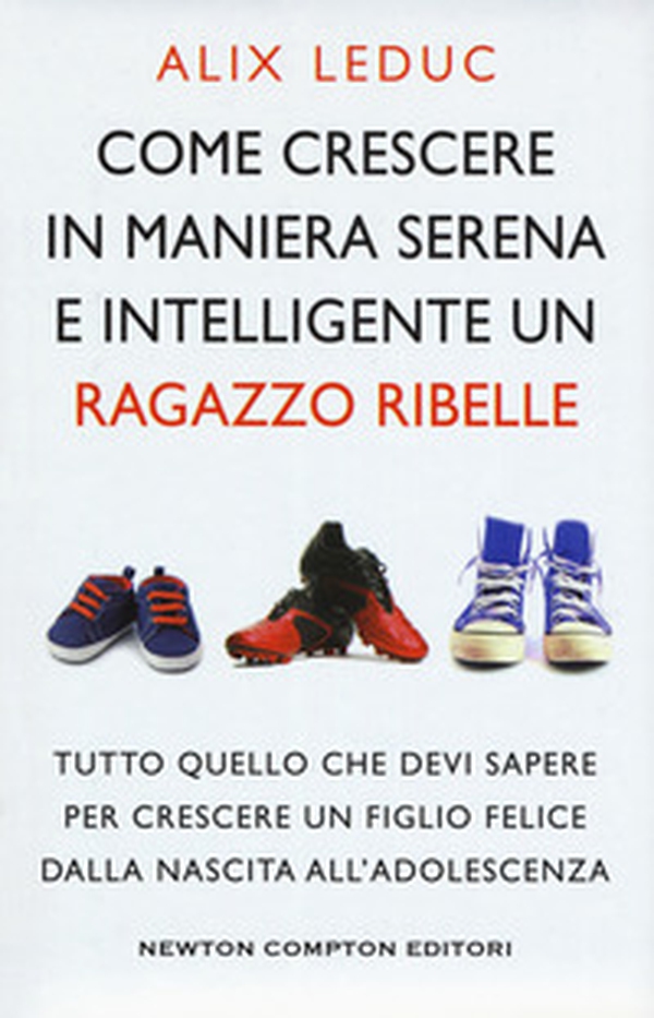 Come crescere in maniera serena e intelligente un ragazzo ribelle - Librerie.coop Come crescere in maniera serena e intelligente un ragazzo ribelle - Librerie.coop