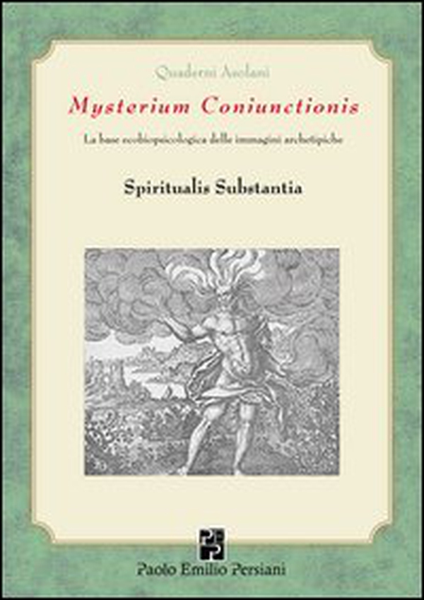 Mysterium Coniunctioni. Le basi ecobiopsicologiche delle immagini archetipiche. Spiritualis substantia - Librerie.coop Mysterium Coniunctioni. Le basi ecobiopsicologiche delle immagini archetipiche. Spiritualis substantia - Librerie.coop