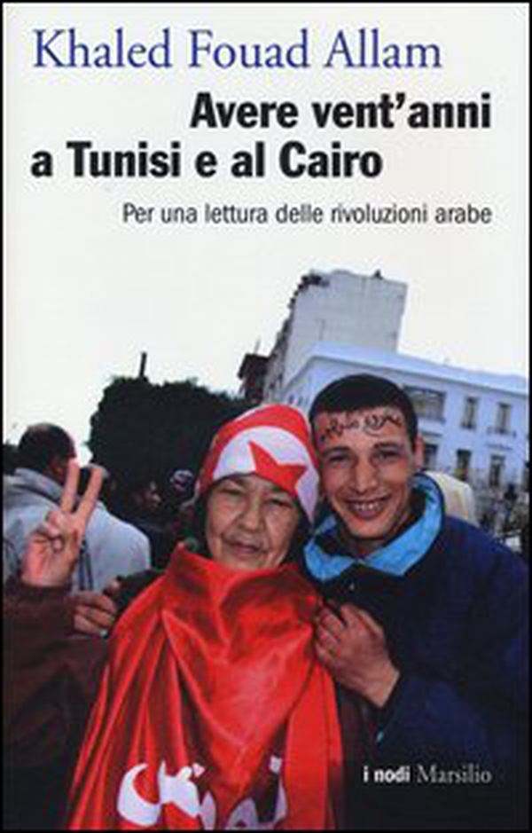 Avere vent'anni a Tunisi e al Cairo. Per una lettura delle rivoluzioni arabe - Librerie.coop Avere vent'anni a Tunisi e al Cairo. Per una lettura delle rivoluzioni arabe - Librerie.coop