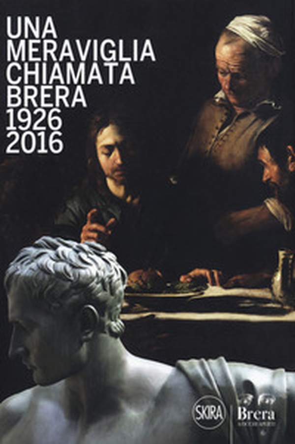 Una meraviglia chiamata Brera. 1926-2016. 90 anni dalla fondazione degli Amici di Brera - Librerie.coop Una meraviglia chiamata Brera. 1926-2016. 90 anni dalla fondazione degli Amici di Brera - Librerie.coop