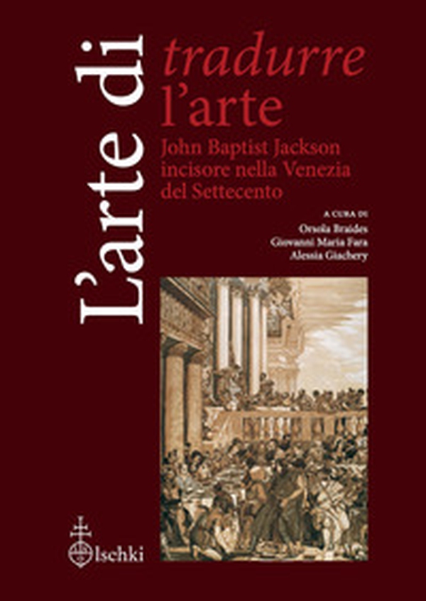 L'arte di tradurre l'arte. John Baptist Jackson incisore nella Venezia del Settecento - Librerie.coop L'arte di tradurre l'arte. John Baptist Jackson incisore nella Venezia del Settecento - Librerie.coop