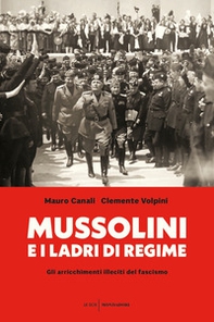 Mussolini e i ladri di regime. Gli arricchimenti illeciti del fascismo - Librerie.coop