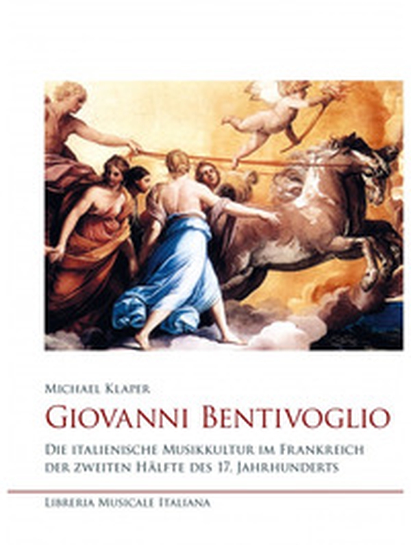 Giovanni Bentivoglio. Die italienische Musikkultur im Frankreich der zweiten Hälfte des 17. Jahrhunderts - Librerie.coop Giovanni Bentivoglio. Die italienische Musikkultur im Frankreich der zweiten Hälfte des 17. Jahrhunderts - Librerie.coop