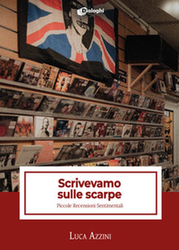 Scrivevamo sulle scarpe. Piccole recensioni sentimentali - Librerie.coop Scrivevamo sulle scarpe. Piccole recensioni sentimentali - Librerie.coop