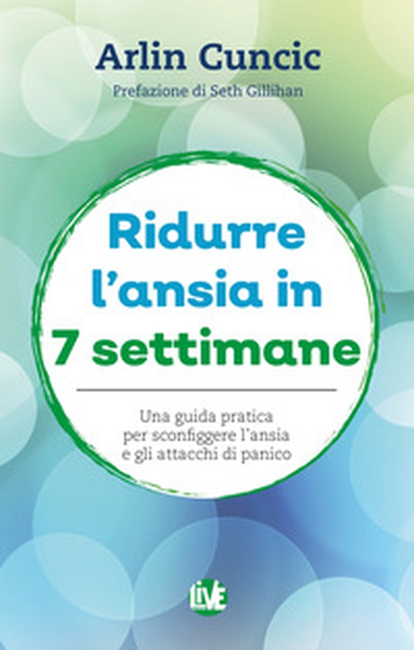 Ridurre l'ansia in 7 settimane. Una guida pratica per sconfiggere l'ansia e gli attacchi di panico - Librerie.coop Ridurre l'ansia in 7 settimane. Una guida pratica per sconfiggere l'ansia e gli attacchi di panico - Librerie.coop