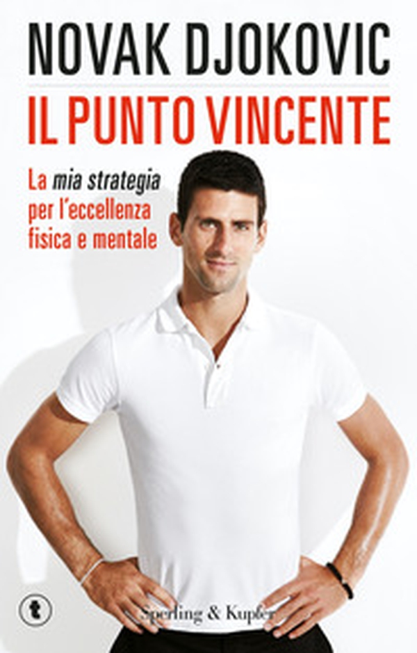 Il punto vincente. La mia strategia per l'eccellenza fisica e mentale - Librerie.coop Il punto vincente. La mia strategia per l'eccellenza fisica e mentale - Librerie.coop